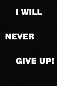I Will Never Give Up!