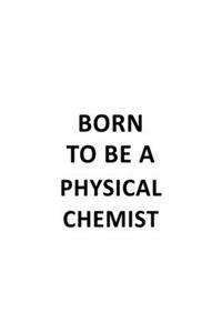 Born To Be A Physical Chemist