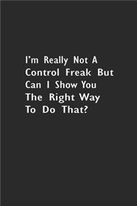 I'm really not a Control Freak But Can I show you the right way to do that?