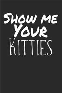 Show me your Kitties: Notebook Blank Empty Site A5 I Diary I Cat Puns I Fun I Funny Cats Pun Meme I Book I Quotes I Saying I Kitten I Cat Lovers