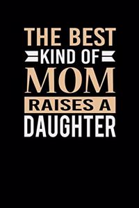 The Best Kind Of Mom Raises A Daughter: Mother's day Daughter Mom Writing Journal Lined, Diary, Notebook (6 x 9) 120 Page