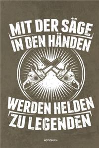 Mit der Säge in den Händen Werden Helden zu Legenden - Notizbuch
