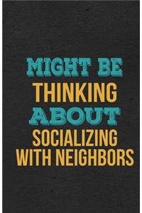 Might Be Thinking About Socializing With Neighbors A5 Lined Notebook