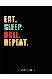 Eat Sleep Ball Repeat 2020 Planner