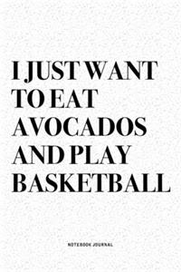 I Just Want To Eat Avocados And Play Basketball