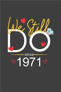 We Still Do Since 1971: Blank lined journal 100 page 6 x 9 Funny Anniversary Gifts For Wife From Husband - Favorite Wedding Anniversary Gift For her - Notebook to jot down 