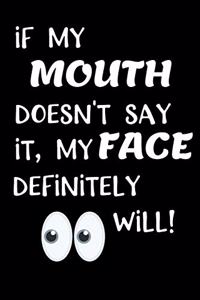 if My Mouth Doesn't Say It, My Face Definitely Will!