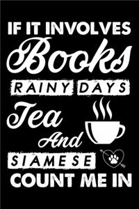 If It Involves Books Rainy Days Tea And Siamese Count Me In