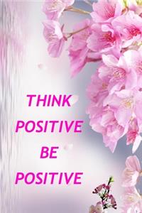 Think Positive Be Positive