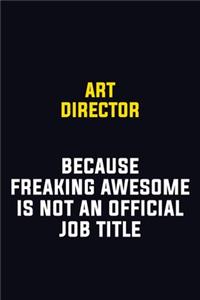 Art Director Because Freaking Awesome Is Not An Official Job Title