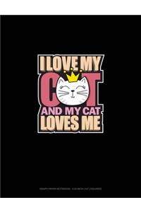 I Love My Cat And My Cat Loves Me: Graph Paper Notebook - 0.25 Inch (1/4") Squares