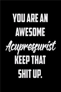 You Are An Awesome Acupressurist Keep That Shit Up