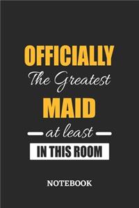 Officially the Greatest Maid at least in this room Notebook