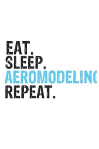 Eat Sleep Aeromodeling Repeat Best Gift for Aeromodeling Fans Notebook A beautiful