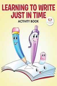 Learning to Write Just in Time Activity Book