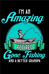 I'm An Amazing Retired Gone Fishing And Better Grandpa