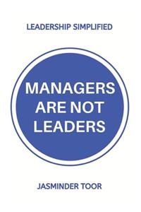 Managers are not leaders