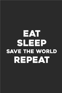 Eat Sleep Save The World Repeat
