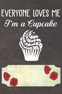 Everyone Loves Me I'm A Cupcake Notebook Journal: 110 Blank Lined Paper Pages 6x9 Personalized Customized Notebook Journal Gift For Cupcake Pancake Cake Lovers and Bakers