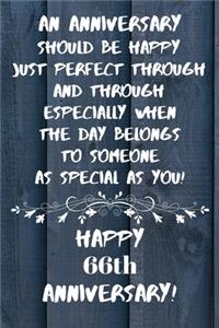 An Anniversary should be perfect when the day belongs to someone as special as you Happy 66th Anniversary