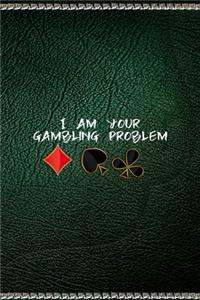 I Am Your Gambling Problem