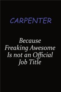 Carpenter Because Freaking Awesome Is Not An Official Job Title