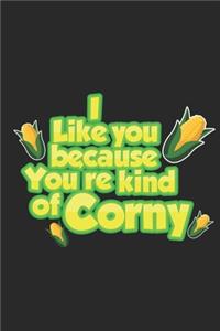 I Like you because you're kind of corny
