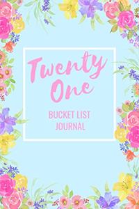 Twenty One Bucket List Journal: Bucket List Notebook: Journal Planner For Travel and Adventures; Inspiration and Motivation: Gifts for Teen Girls Turning 21 Years Old: Gifts for Da