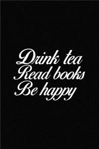 Drink Tea Read Books Be Happy