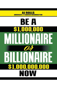 Be a Millionaire or Billionaire Now