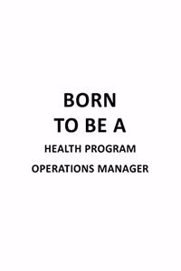 Born To Be A Health Program Operations Manager