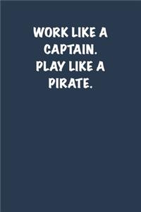 Work like a captain. Play like a Pirate.