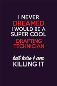 I Never Dreamed I Would Be A Super cool Drafting Technician But Here I Am Killing It
