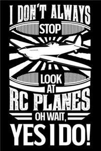 I Don't Always Stop Look At RC Planes OH Wait Yes I Do