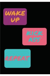 Wake Up Kick Ass Repeat
