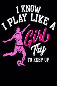 I Know I Play Like a Girl Try To Keep Up