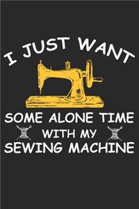I Just Want Some Alone Time With My Sewing Machine
