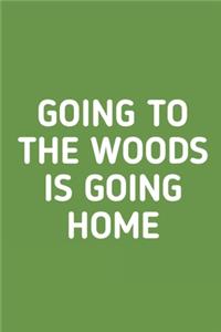 Going to The Woods is Going Home
