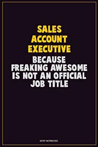 Sales Account Executive, Because Freaking Awesome Is Not An Official Job Title