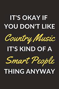 It's Okay If You Don't Like Country Music It's Kind Of A Smart People Thing Anyway