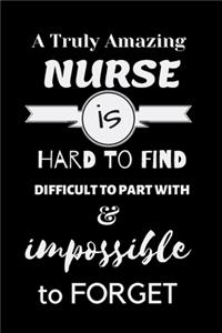 A Truly Amazing NURSE is Hard to Find Difficult to Part with & impossible to Forget
