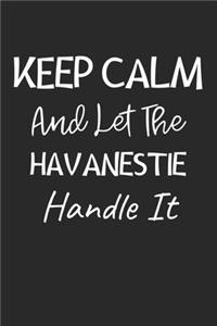 Keep Calm And Let The Havanestie Handle It: Lined Journal, 120 Pages, 6 x 9, Havanestie Dog Owner Gift Idea, Black Matte Finish (Keep Calm And Let The Havanestie Handle It Journal)