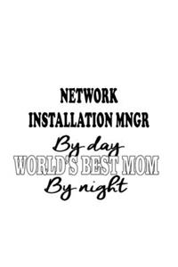 Network Installation Mngr By Day World's Best Mom By Night
