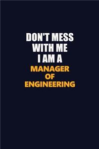 Don't Mess With Me I Am A Manager of Engineering