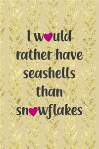 I Would Rather Have Seashells Than Snowflakes