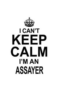 I Can't Keep Calm I'm An Assayer