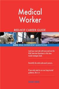 Medical Worker RED-HOT Career Guide; 2495 REAL Interview Questions