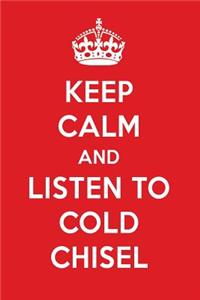 Keep Calm and Listen to Cold Chisel: Cold Chisel Designer Notebook