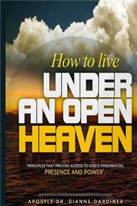 How to live under an Open Heaven