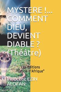Mystere !... Comment Dieu, Devient Diable ?